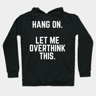 Hang On Let Me Overthink This - Introvert Gift Introverted Anxiety Introverts Gift Hoodie